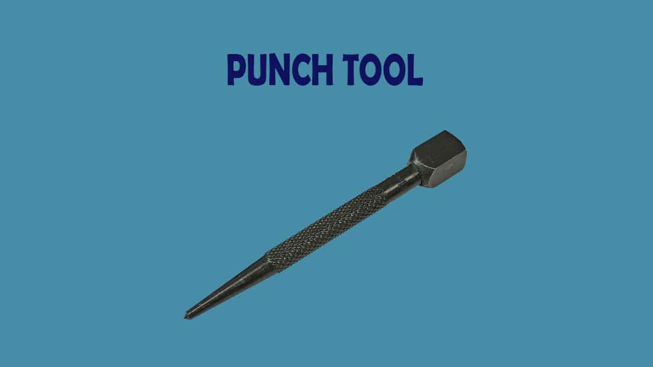 What is Punch Tool? Types of Punch Tools