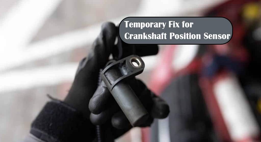 How to Temporary Fix for Crankshaft Position Sensor (CPS)? www