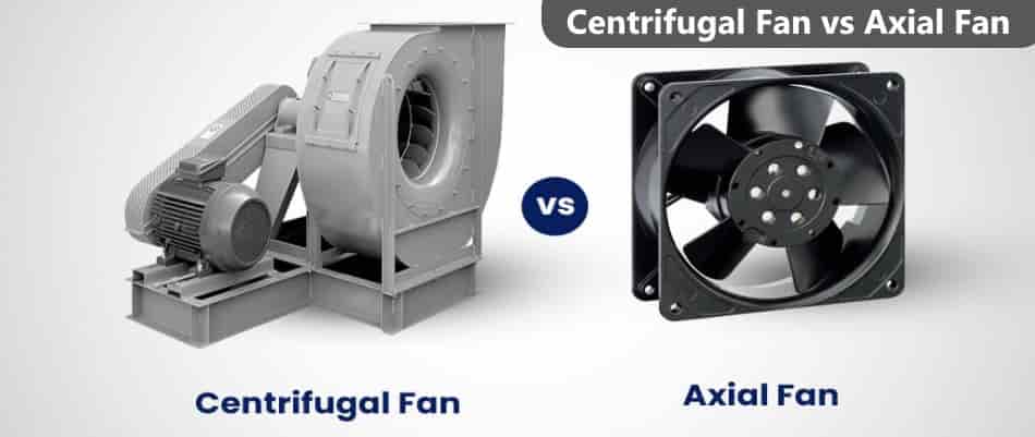 Difference Between Centrifugal fan and Axial fan